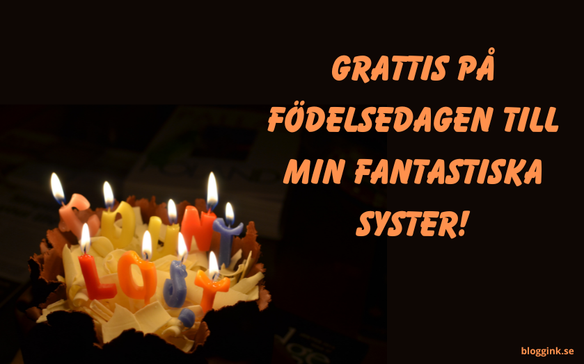 Grattis på födelsedagen till min fantastiska syster!...bloggink.se