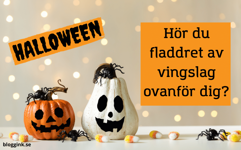 Halloween:Hör du fladdret av vingslag ovanför dig...bloggink.se