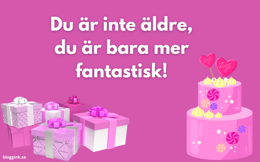 Du är inte äldre, du är bara mer fantastisk!....bloggink.se