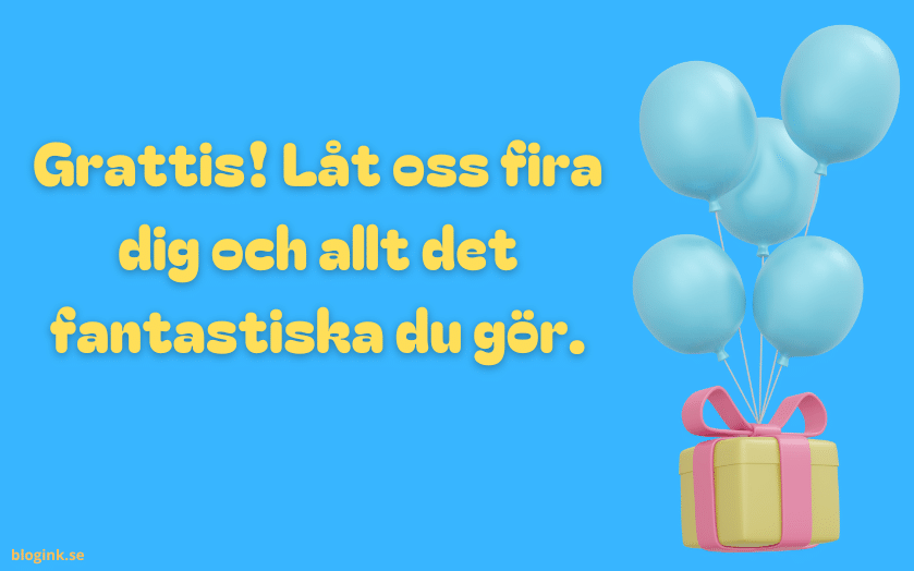 Grattis! Låt oss fira dig och allt det fantastiska du gör...bloggink.se