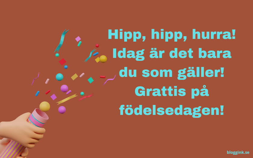 Hipp, hipp, hurra! Idag är det bara du som gäller....bloggink.se