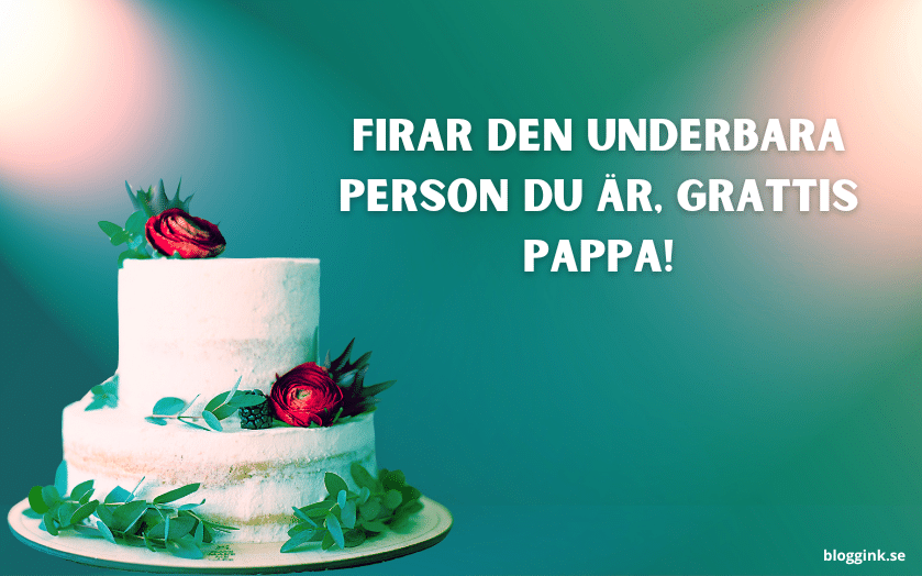 Firar den underbara person du är, grattis pappa!...bloggink.se