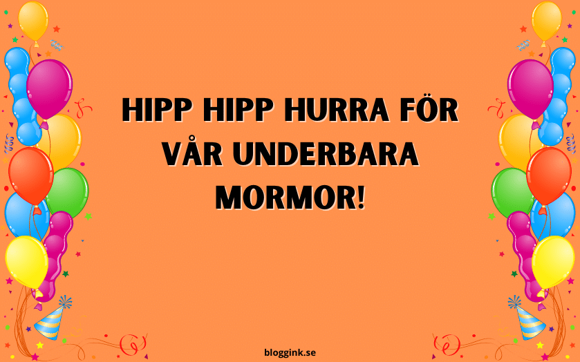 Hipp Hipp Hurra för Vår Underbara Mormor!...bloggink.se