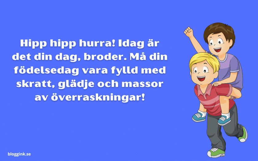 Hipp hipp hurra! Idag är det din dag, broder. Må din födelsedag vara fylld med skratt, glädje och massor av överraskningar!