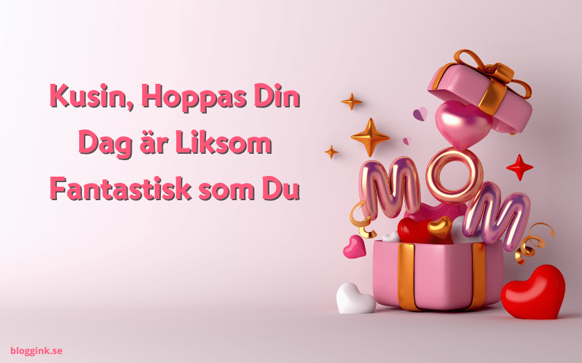 Kusin, Hoppas Din Dag är Liksom Fantastisk...bloggink.se