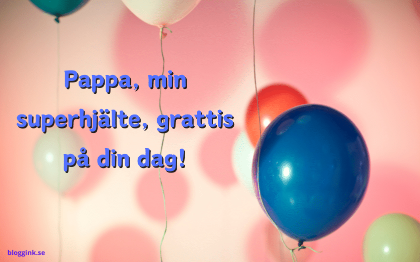 Pappa, min superhjälte, grattis på din dag!...bloggink.se