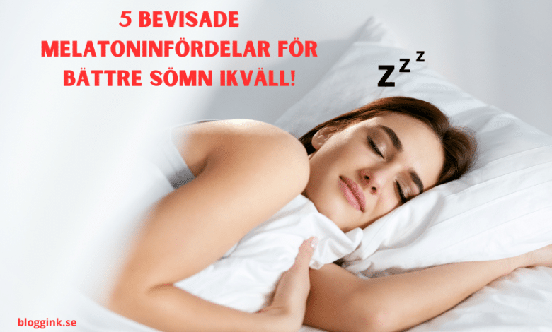 5 Bevisade Melatoninfördelar för Bättre Sömn...bloggink.se