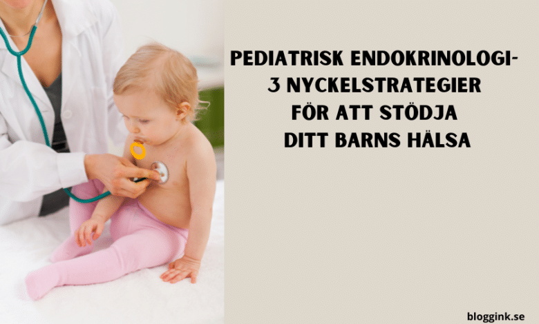 Pediatrisk endokrinologi- 3 nyckelstrategier för att...bloggink.se