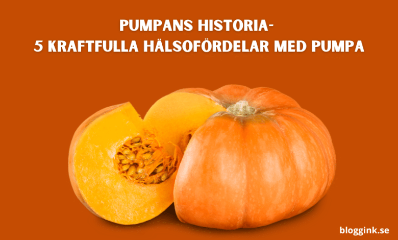 Pumpans Historia- 5 Kraftfulla Hälsofördelar Med Pumpa...bloggink.se