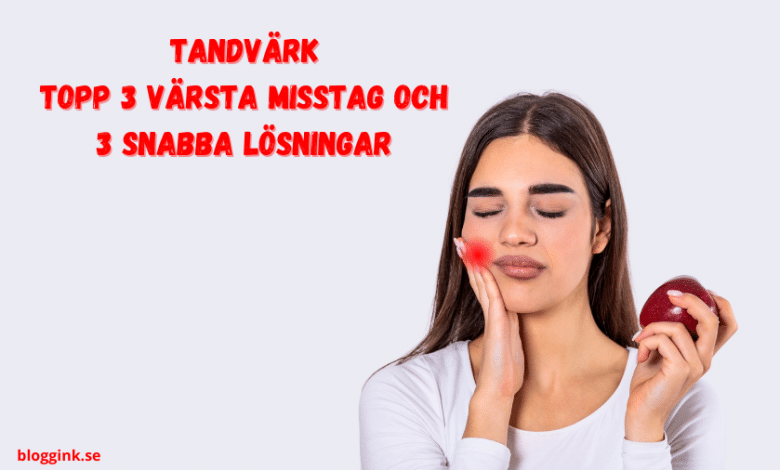 Tandvärk topp 3 värsta misstag och 3 snabba lösningar...bloggink.se