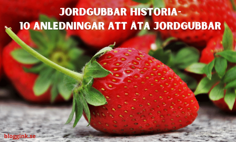 jordgubbar Historia-10 anledningar att äta..bloggink.se