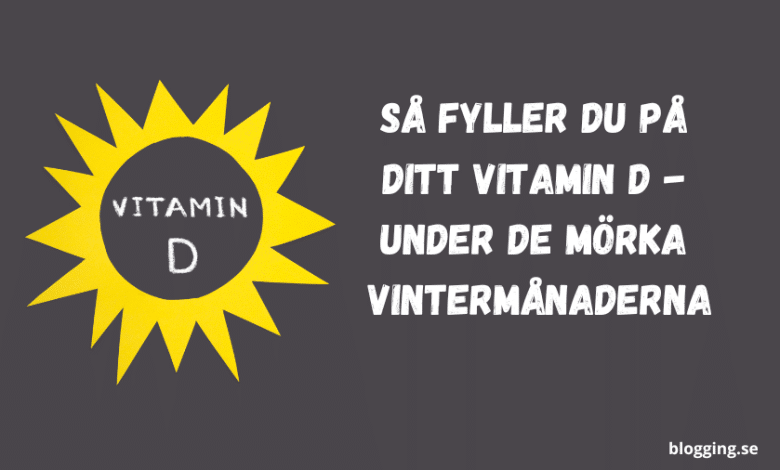 Så fyller du på ditt Vitamin D - under de mörka...bloggink.se