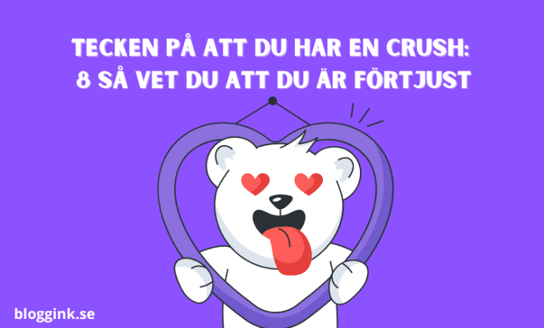 Tecken På Att Du Har En Crush 8 Så Vet Du...bloggink.se